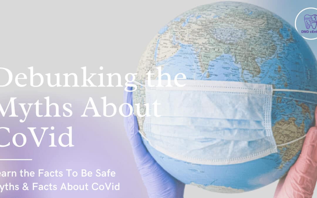 Debunking the Myths & the Facts About CoVid